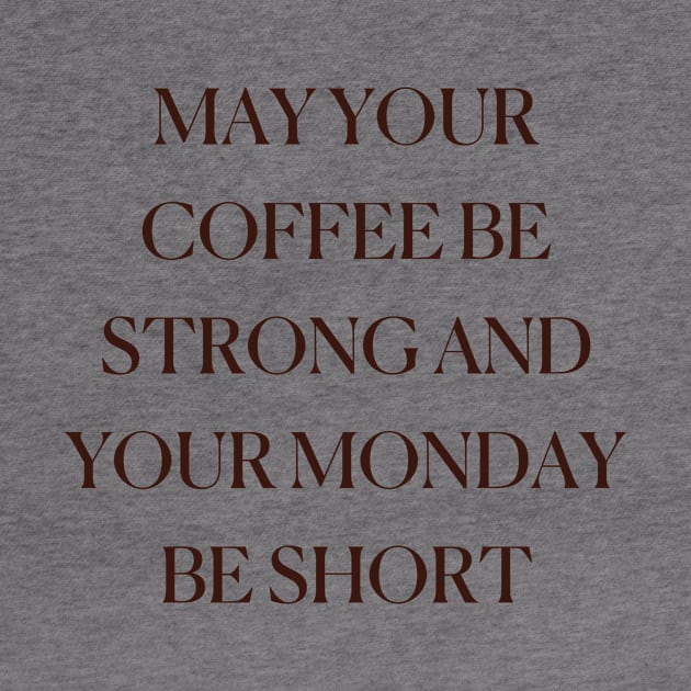 May Your Coffee Be Strong And Your Monday Be Short Coffee Funny Cute Mocha Cappuccino by mounteencom